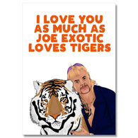 Love You As Much As Joe Exotic Loves Tigers Card